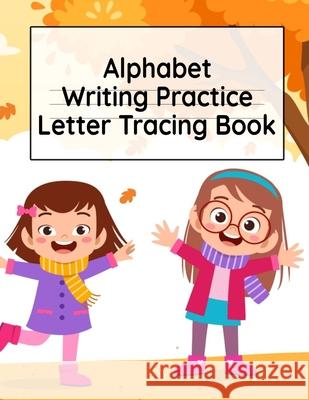 Alphabet Writing Practice Letter Tracing Book: Pre-Schooling ABC Handwriting Workbook For Exercises, Happiness & Fun During Fall Holidays Dotty Page 9783749738656 Infinit Activity - książka