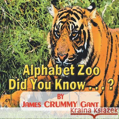 Alphabet Zoo-Did You Know . . . ? James Crummy Gant James Crummy Gant 9781628570731 Strategic Book Publishing & Rights Agency, LL - książka