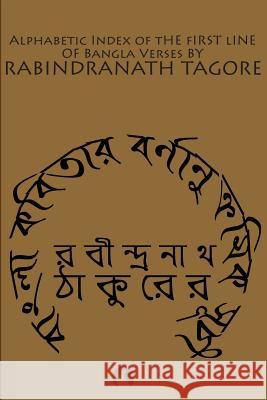 Alphabetic Index of the First Line of Bangla Verses Rabindranath Tagore Ashraf Ul Alam Shikder Ashraf Ul Alam Shikder 9781505397215 Createspace - książka