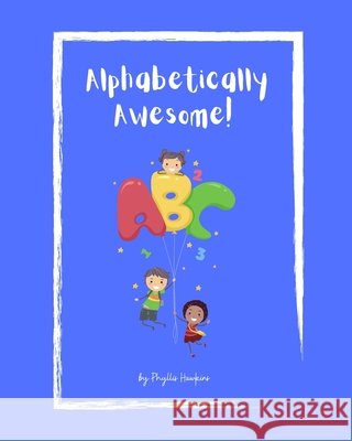 Alphabetically Awesome! Phyllis Hawkins 9798419679870 Independently Published - książka