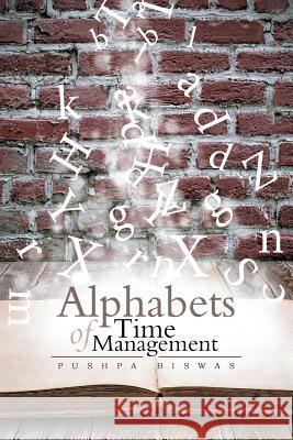 Alphabets of Time Management Pushpa Biswas 9781483699844 Xlibris Corporation - książka
