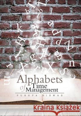 Alphabets of Time Management Pushpa Biswas 9781483699851 Xlibris Corporation - książka