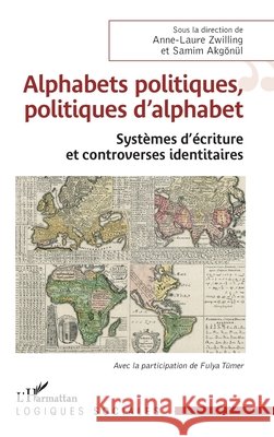Alphabets politiques, politiques d'alphabet: Syst?mes d'?criture et controverses identitaires Anne-Laure Zwilling Samim Akg?n?l Fulya T?mer 9782336622484 Editions L'Harmattan - książka