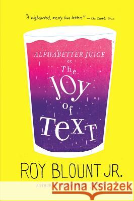 Alphabetter Juice: or, The Joy of Text Blount, Roy, Jr. 9780374533373 Farrar Straus Giroux - książka