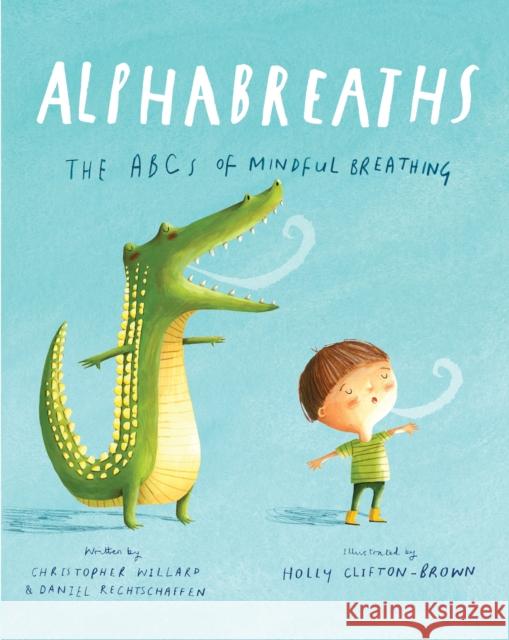 Alphabreaths: The ABCs of Mindful Breathing Christopher Willard Daniel Rechtschaffen 9781683641971 Sounds True - książka