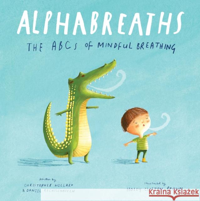 Alphabreaths: The ABCs of Mindful Breathing Christopher Willard Daniel Rechtschaffen Holly Clifton-Brown 9781683648529 Sounds True - książka
