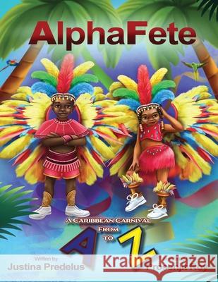 AlphaFete: A Caribbean Carnival From A to Z Justina Predelus Prosenjit Roy 9781736120873 Noir Mien LLC - książka