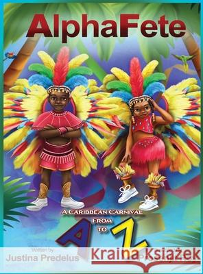 AlphaFete: A Caribbean Carnival From A to Z Justina Predelus Prosenjit Roy 9781736120880 Noir Mien LLC - książka