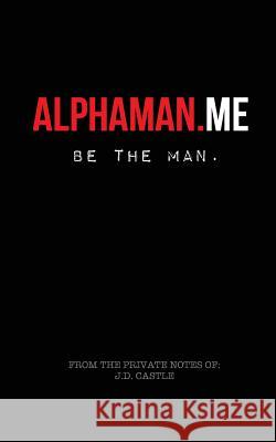 alphaman.me: Be The Man Castle, Jd 9781508446668 Createspace - książka