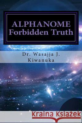 Alphanome: The Forbiden Truth Dr James Wasajja 9781537143071 Createspace Independent Publishing Platform - książka