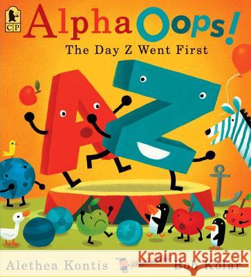 Alphaoops!: The Day Z Went First Alethea Kontis Bob Kolar 9780763660840 Candlewick Press (MA) - książka