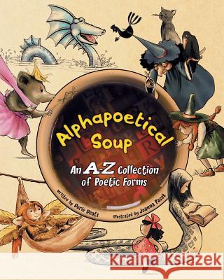 Alphapoetical Soup: An A-Z Collection of Poetic Forms Joanna Pasek Dorie Deats 9781732606425 Dorie Deats - książka