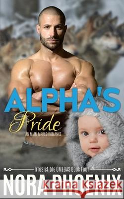 Alpha's Pride: An MMM Mpreg romance Nora Phoenix 9781730785504 Independently Published - książka