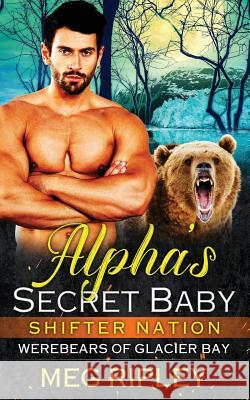 Alpha's Secret Baby Meg Ripley 9781723370540 Createspace Independent Publishing Platform - książka