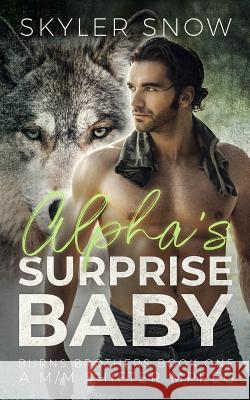 Alpha's Surprise Baby: A M/M Shifter MPREG Skyler Snow 9781081136475 Independently Published - książka