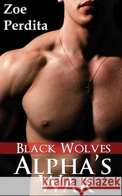 Alpha's War: Black Wolves Zoe Perdita 9781496112538 Createspace - książka