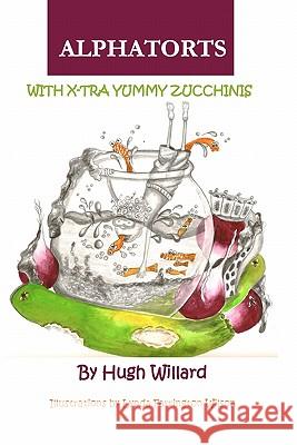 Alphatorts: With X-tra Yummy Zuchinnis Wilson, Lynda Farrington 9780615351247 Willow Way Creations - książka