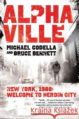 Alphaville: New York 1988: Welcome to Heroin City Michael Codella Bruce Bennett  9781250001986 St. Martin's Griffin - książka