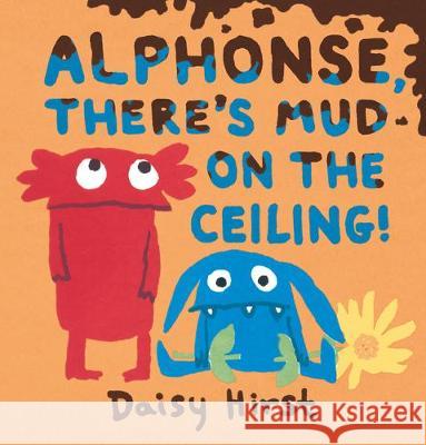 Alphonse, There's Mud on the Ceiling! Daisy Hirst Daisy Hirst 9781536211177 Candlewick Press (MA) - książka