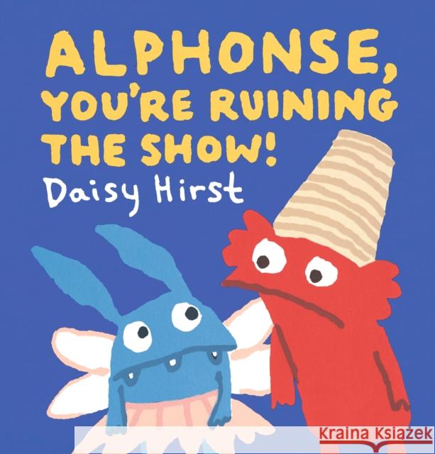 Alphonse, You're Ruining the Show! Daisy Hirst 9781406389395 Walker Books Ltd - książka