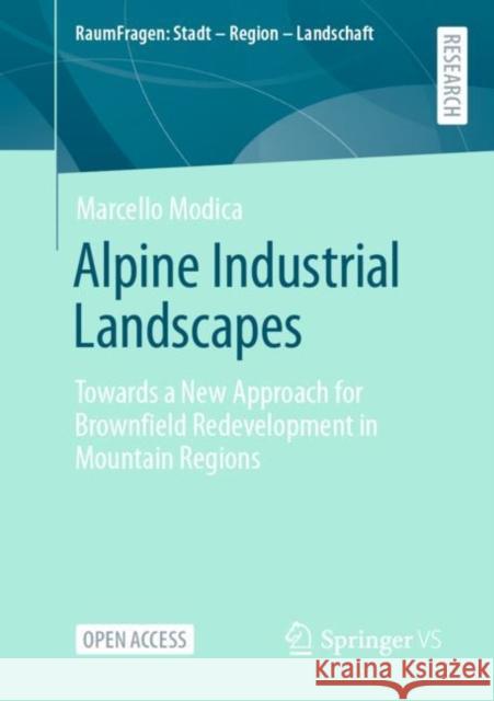 Alpine Industrial Landscapes: Towards a New Approach for Brownfield Redevelopment in Mountain Regions Modica, Marcello 9783658376802 Springer Fachmedien Wiesbaden - książka