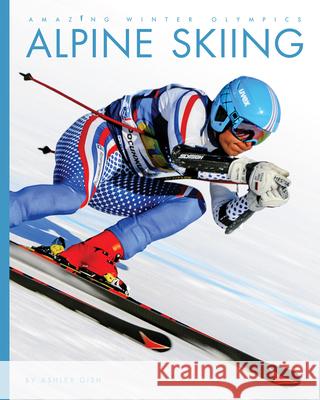 Alpine Skiing Ashley Gish 9781640264922 Creative Education - książka