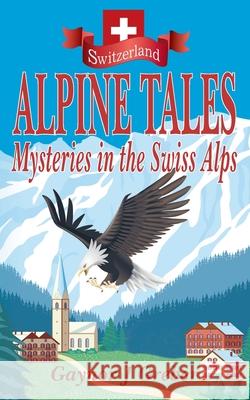 Alpine Tales: Mysteries in the Swiss Alps Gaynor Greber 9783952528068 Alphorn Press - książka