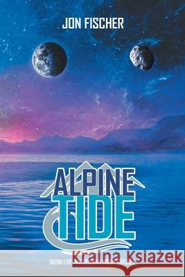 Alpine Tide: Book One of the Second Moon Trilogy Jon Fischer 9781638147626 Covenant Books - książka