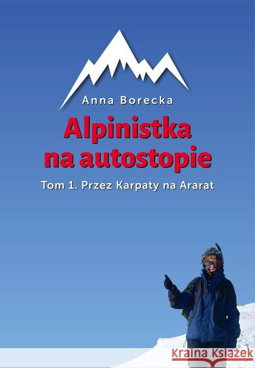 Alpinistka na autostopie. T1. Przez Karpaty na... Borecka Anna 9788378235446 Bernardinum - książka