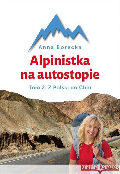 Alpinistka na autostopie. Tom 2. Autostopem... Borecka Anna 9788378237556 Bernardinum - książka
