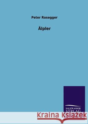 Alpler Peter Rosegger 9783846021958 Salzwasser-Verlag Gmbh - książka