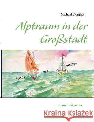 Alptraum in der Großstadt: nomen est omen Oczipka, Erika 9783848223237 Books on Demand - książka