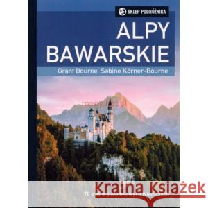 Alpy bawarskie BOURNE GRANT, KORNER-BOURNE SABINE 9788371362705 SKLEP PODRÓŻNIK - książka