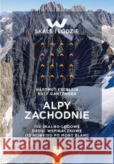 Alpy Zachodnie. 102 skalno-lodowe drogi... Hartmut Eberlein, Ralf Gantzhorn 9788328369849 Bezdroża - książka