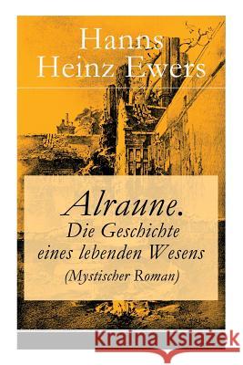 Alraune. Die Geschichte eines lebenden Wesens (Mystischer Roman) Hanns Heinz Ewers 9788026860150 e-artnow - książka