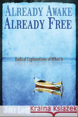 Already Awake, Already Free: Radical Explorations Of What Is Lott, Joey 9781518666476 Createspace - książka