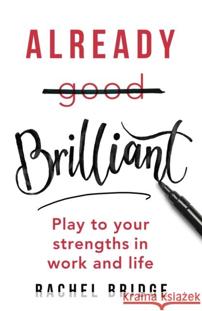 Already Brilliant: Play to Your Strengths in Work and Life Rachel Bridge 9780349417356 Little, Brown Book Group - książka