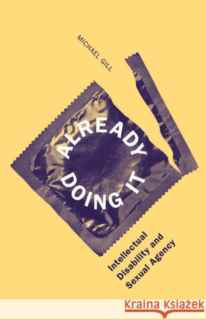 Already Doing It: Intellectual Disability and Sexual Agency Gill, Michael 9780816682980 University of Minnesota Press - książka