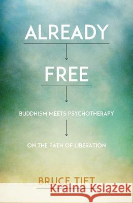 Already Free: Buddhism Meets Psychotherapy on the Path of Liberation Bruce Tift Tami Simon 9781622034116 Sounds True - książka