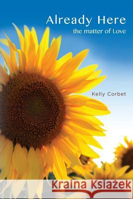 Already Here: the matter of Love Corbet, Kelly 9781522731085 Createspace Independent Publishing Platform - książka