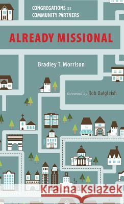 Already Missional Bradley T Morrison, Rob Dalgleish 9781498279147 Resource Publications (CA) - książka