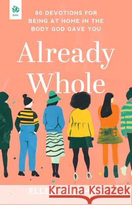 Already Whole: 90 Devotions for Being at Home in the Body God Gave You Ellen Wildman 9781640703971 Our Daily Bread Publishing - książka