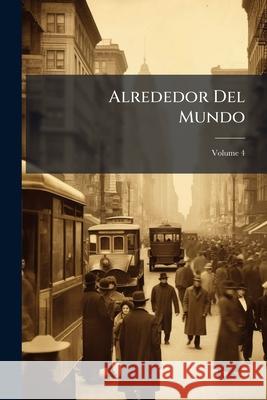 Alrededor Del Mundo, Volume 4 Anonymous 9781144955517  - książka
