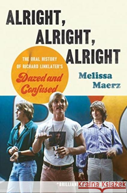 Alright, Alright, Alright: The Oral History of Richard Linklater's Dazed and Confused Melissa Maerz 9780062908490 HarperCollins Publishers Inc - książka