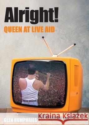 Alright!: Queen at Live Aid Glen Humphries 9780648991106 Last Day of School - książka