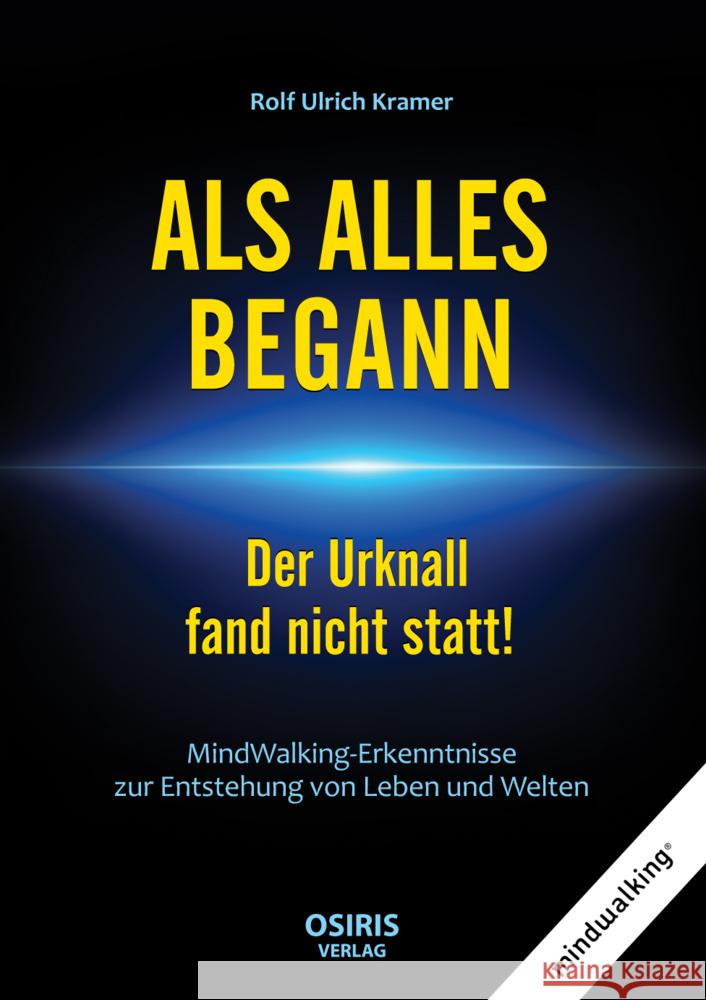 ALS ALLES BEGANN - Der Urknall fand nicht statt! Kramer, Rolf Ulrich 9783947397266 OSIRIS-Verlag & Versand - książka