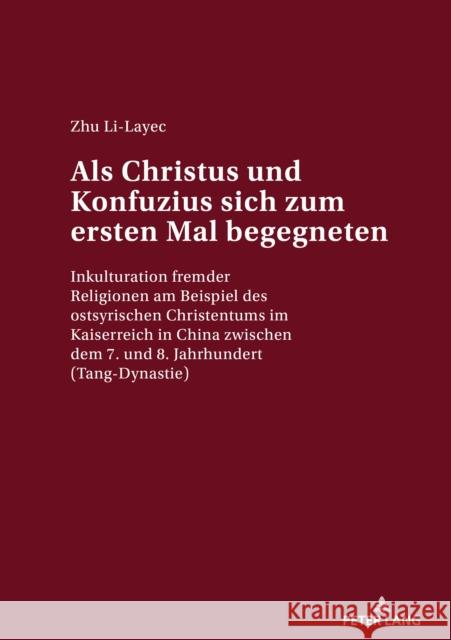ALS Christus Und Konfuzius Sich Zum Ersten Mal Begegneten: Inkulturation Fremder Religionen Am Beispiel Des Ostsyrischen Christentums Im Kaiserreich i Li-Layec, Zhu 9783034334594 Peter Lang Gmbh, Internationaler Verlag Der W - książka
