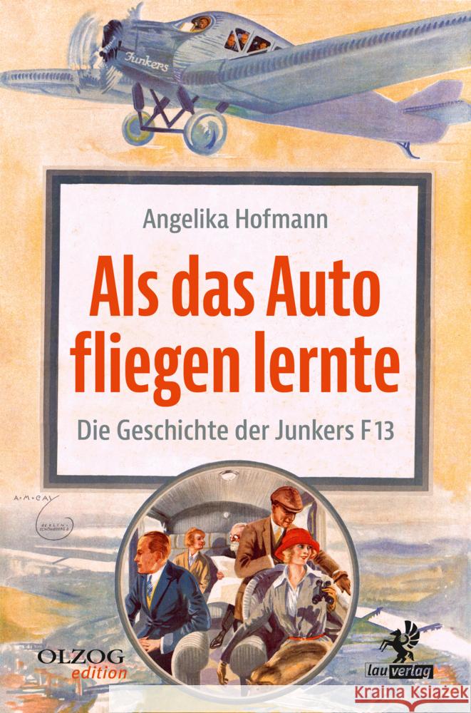 Als das Auto fliegen lernte : Die Geschichte der Junkers F 13 Hofmann, Angelika 9783957682093 Olzog - książka