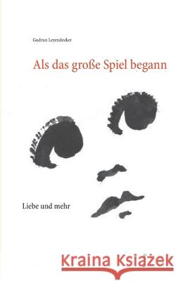 Als das große Spiel begann: Liebe und mehr Gudrun Leyendecker 9783752620863 Books on Demand - książka