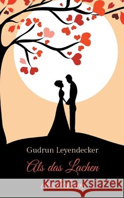 Als das Lachen wiederkam: Liebe und mehr Gudrun Leyendecker 9783754338513 Books on Demand - książka